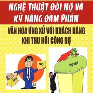 Nghệ Thuật Đòi Nợ Và Kỹ Năng Đàm Phán – Văn Hóa Ứng Xử Với Khách Hàng Khi Thu Hồi Công Nợ PDF
