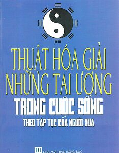 Thuật Hóa Giải Những Tai Ương Trong Cuộc Sống Theo Tập Tục Của Người Xưa PDF