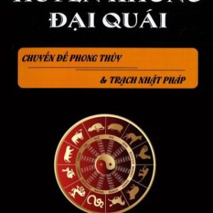 Huyền Không Đại Quái Chuyên Đề Phong Thủy Và Trạch Nhật Pháp PDF