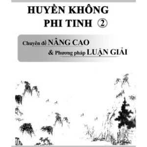 Huyền Không Phi Tinh Chuyên Đề Nâng Cao Và Phương Pháp Luận Giải PDF